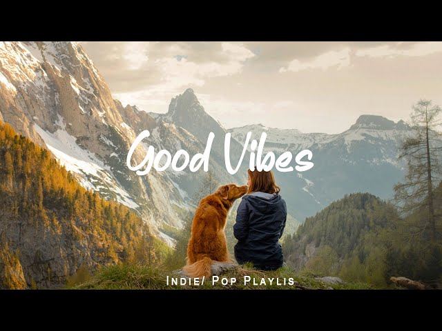 Good Vibes |  Morning songs for a positive day | An Indie/Pop/Folk/Acoustic Playlist