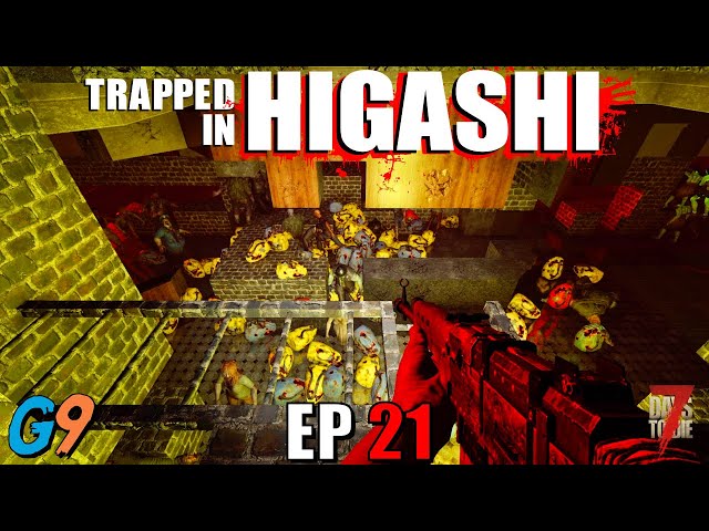 7 Days To Die - Trapped In Higashi EP21 (I've Lost My Mind)