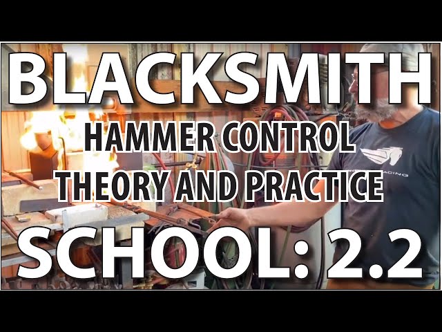Blacksmithing School 2.2: Hammer Theory in Practice