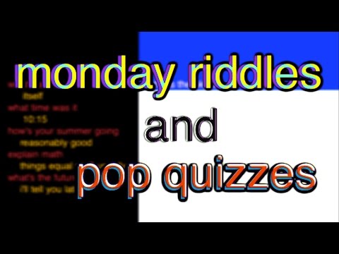 monday riddles and pop quizzes