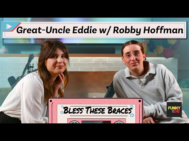 Great-Uncle Eddie with Robby Hoffman (Bless These Braces: Episode 3)