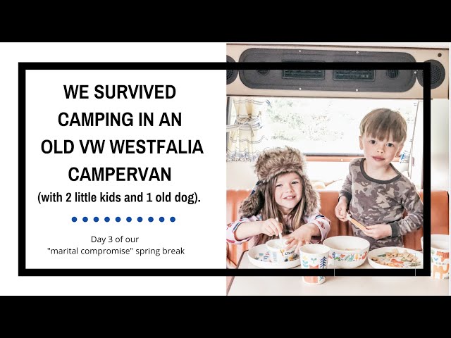 Day 3 - We survived camping in our VW Wesfalia Campervan on our "marital compromise" spring break.