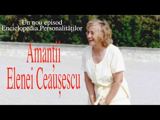 Amantii Elenei Ceausescu