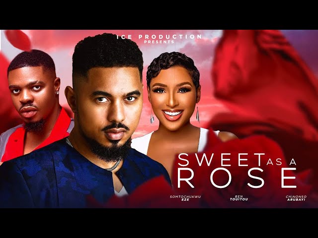 SWEET AS ROSE (THE MOVIE) {BEN TOUITOU CHINONSO ARUBAYI} -2024 LATEST NIGERIA NOLLYWOOD MOVIE
