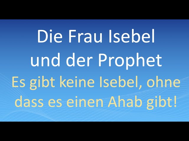 Die Frau Isebel und der Prophet: Es gibt keine Isebel, ohne dass es einen Ahab gibt!