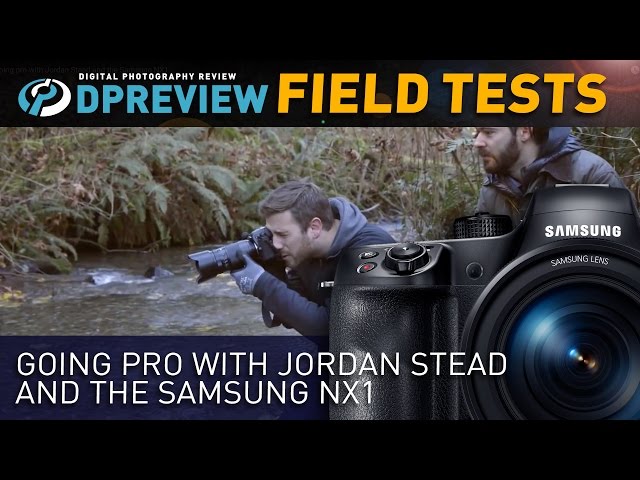 Field Test: Going pro with Jordan Stead and the Samsung NX1