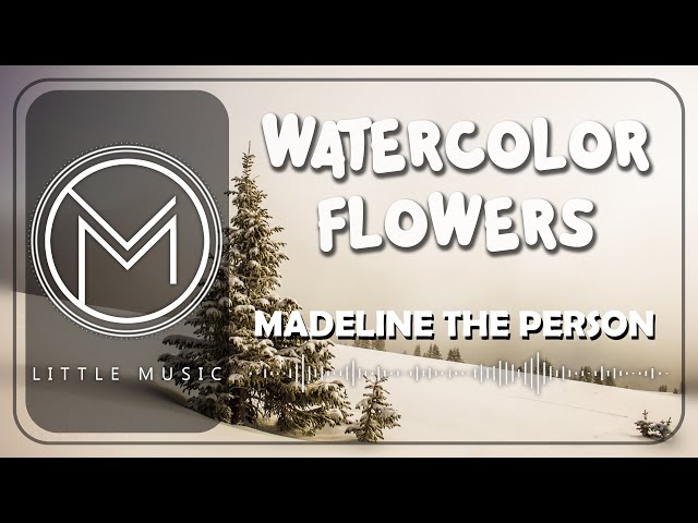 Madeline The Person - Watercolor Flowers [Lyrics]