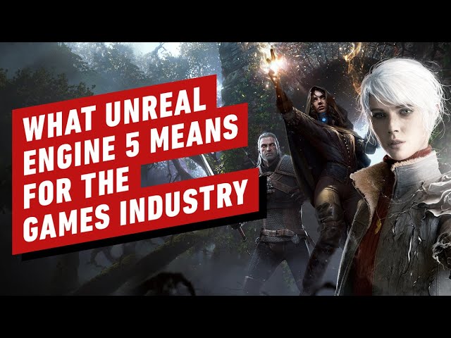 What Unreal Engine 5 Means for the Games Industry