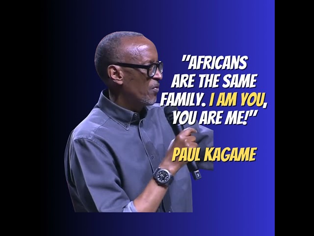 Africans Are The Same Family - President Paul Kagame