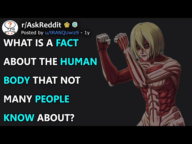 What Is A Fact About The Human Body That Not Many People Know About? (r/AskReddit)