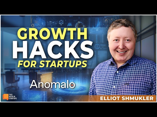 Growth Hacks for Startups from Elliot Shmukler of InstaCart, LinkedIn and now Anomalo | E1926
