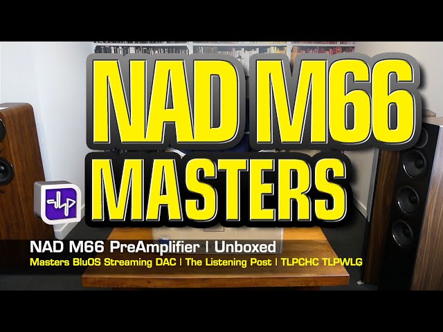 NAD Masters M66 BluOS Streaming DAC-Preamplifier Unboxed | The Listening Post | TLPCHC TLPWLG
