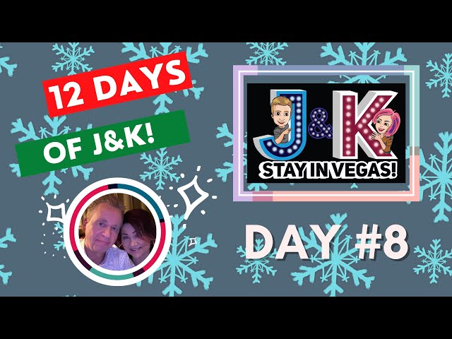 DAY #8! 12 DAYS of J&K-Vegas News & Fun