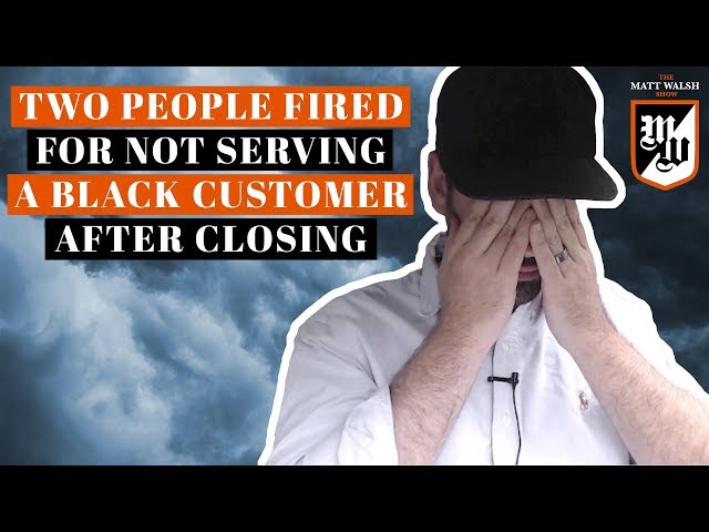 Two People Fired For Not Serving A Black Customer After Closing | The Matt Walsh Show Ep. 40