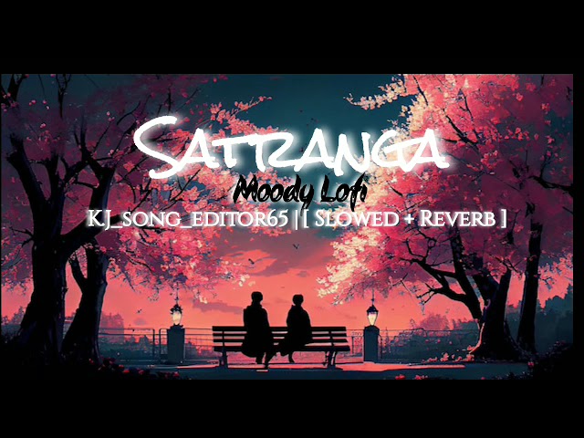 Badrang Mein  Satranga Hai Yeh Ishq Re - Satranga [ Slowed + Reverb mix ] | K.J_song_editor65| Like|