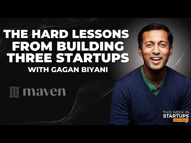 The hard lessons from building three startups with Maven’s Gagan Biyani | E1840