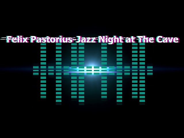 Felix Pastorius 2 Jazz Night The Cave
