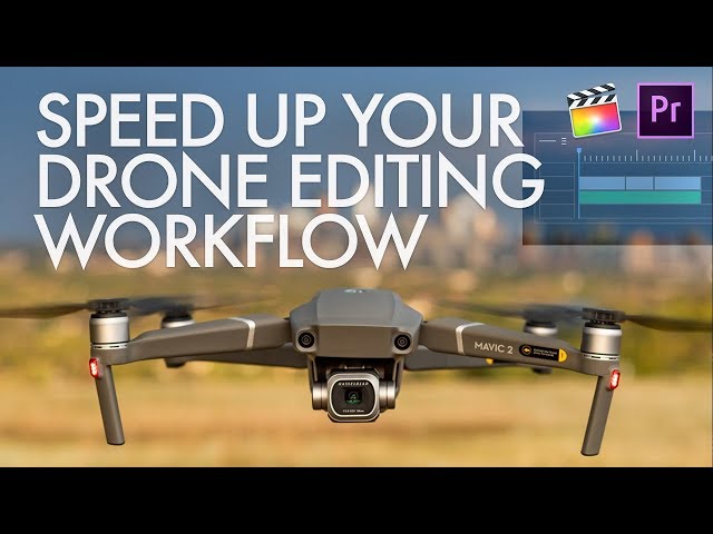 How to Speed Up Your Drone Editing Workflow