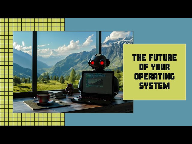 The Future of Your Operating System: The Good, The Bad, But Mostly Ugly