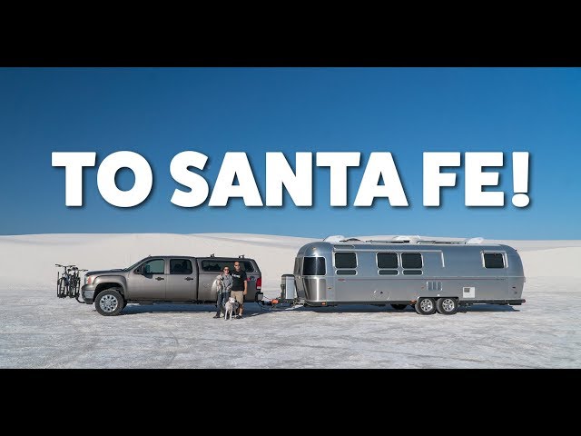 Towing the Airstream into White Sands then Heading to Santa Fe