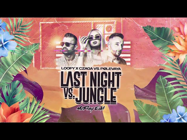 🎧 🟡⚡️ Loofy x Czaga vs. PØLEVAYA - Last Night vs. Jungle (McFlay Edit) ⚡️🟡 🔊