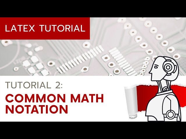 (UPDATED) LaTeX Tutorial 2 - Common Mathematical Notation