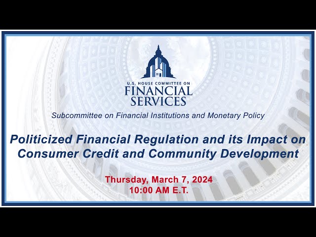 Politicized Financial Regulation and its Impact on Consumer Credit and Community... (EventID=116927)