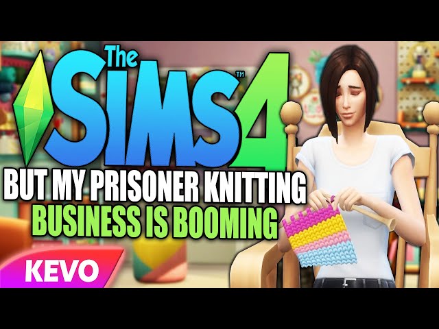 Sims 4 but my prisoner knitting business is booming