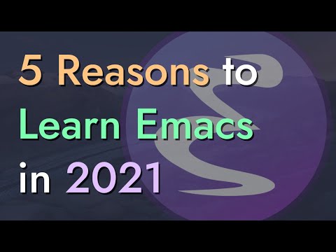 5 Reasons to Learn Emacs in 2021