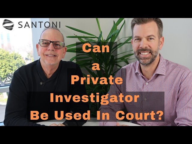 Can a Private Investigator Be Used In Court?