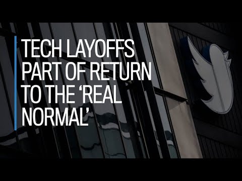 Tech layoffs part of return to the 'real normal'