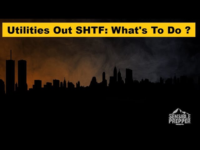All Utilities Out SHTF : What to Do?