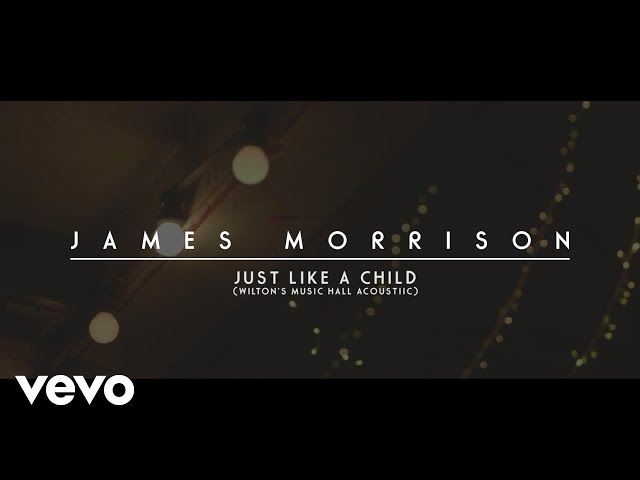 James Morrison - Just Like A Child (Acoustic at Wilton’s Music Hall)