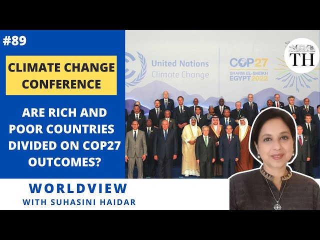 Climate Change Conference | Are rich and poor countries divided on COP27 outcomes?