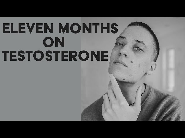 Eleven Months on Testosterone