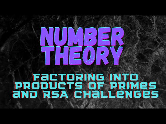 Factoring into Products of Primes, and Quick Notes About RSA Challenges