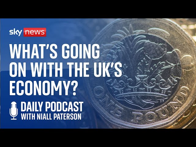 Daily Podcast: What's going on in the UK's economy?
