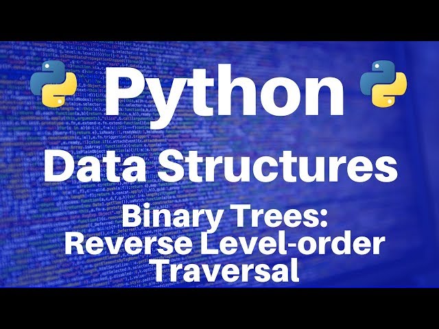 Binary Trees in Python: Reverse Level-order Traversal