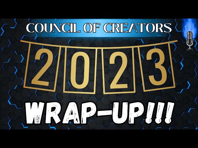 2023 Wrap-Up! Council Of Creators!