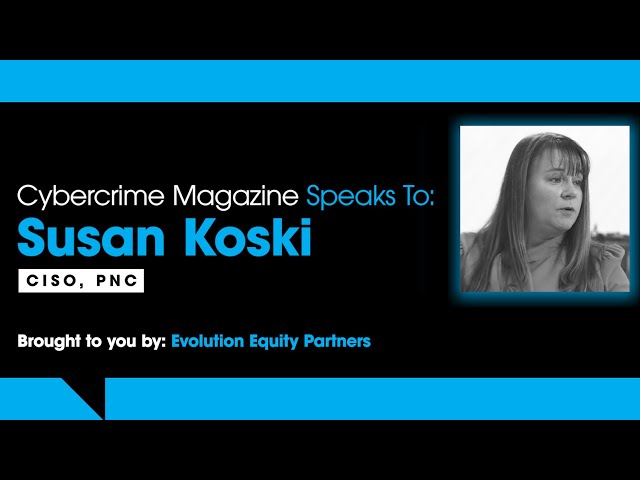 CISO Talk Teaser: Susan Koski, CISO at PNC. Brought to you by Evolution Equity.