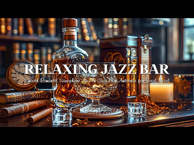 Relaxing Jazz Bar 🍷 Smooth Romantic Saxophone Jazz in Cozy Bar Ambience for Good Mood, Unwind