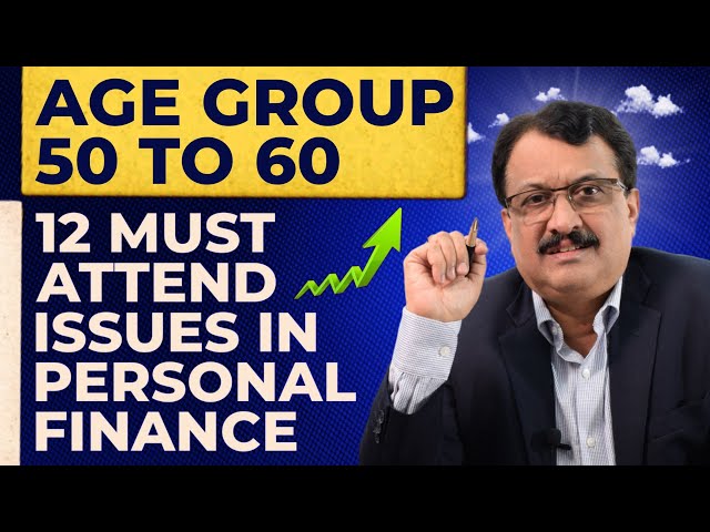 Age Group 50 to 60 12 Must Attend Issues In Personal Finance