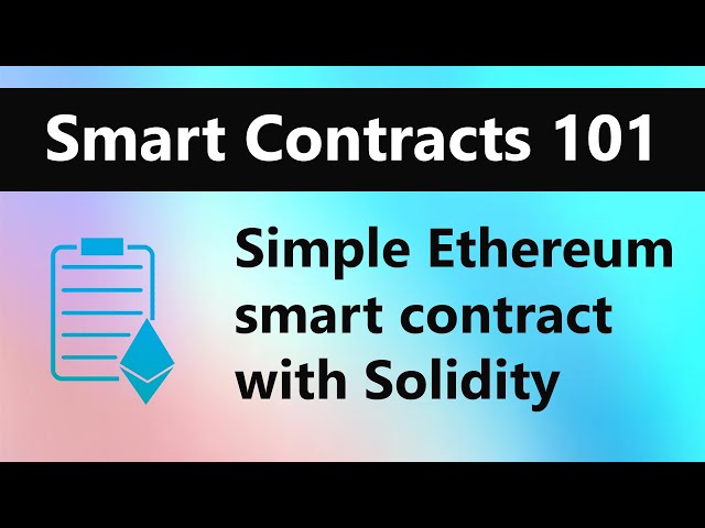 Smart Contracts 101 - Create a Simple Ethereum Smart Contract with Solidity