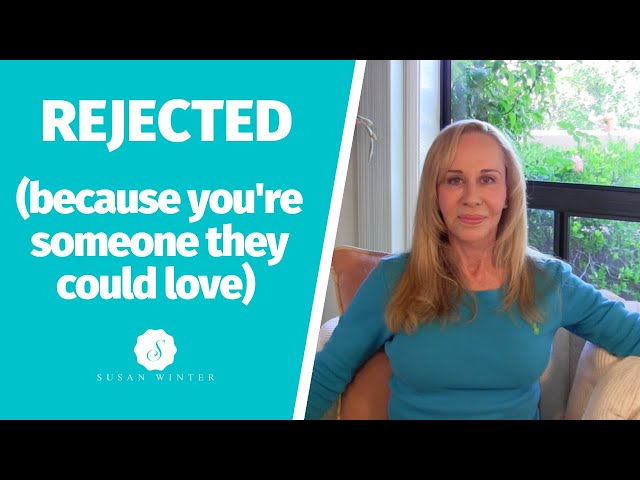 Rejected (because you're someone they could love)