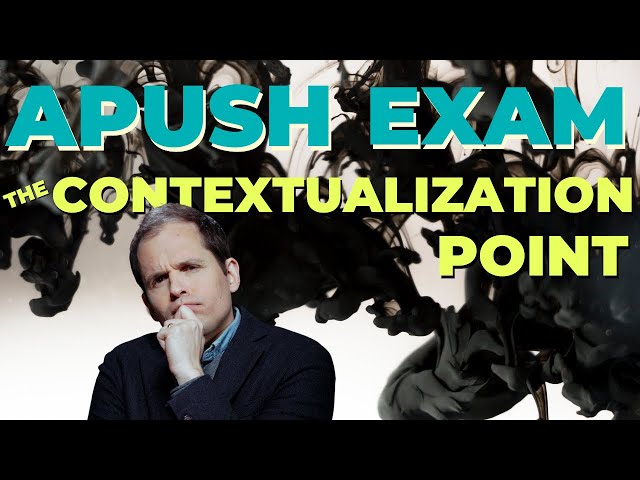 APUSH Exam: How to Get the Contextualization Point.