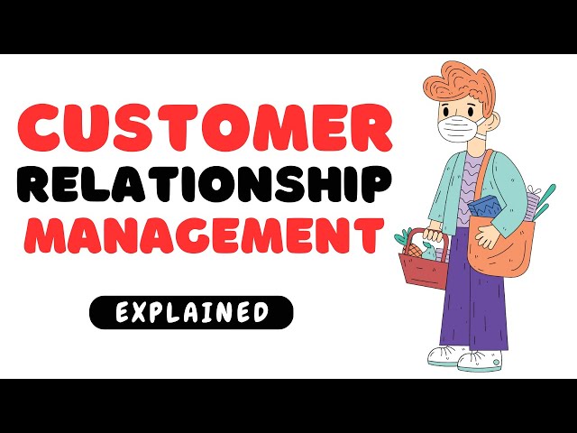 Customer Relationship Management : EXPLAINED