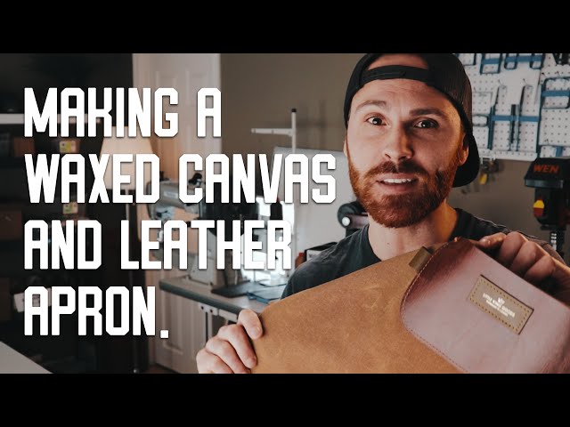 MAKING A WAXED CANVAS AND LEATHER WORK APRON.