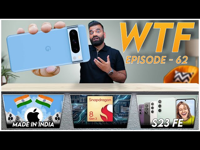 Google Pixel 8 Pro | Samsung S23 FE | Apple Made in India | WTF | Episode 62 | Technical Guruji🔥🔥🔥