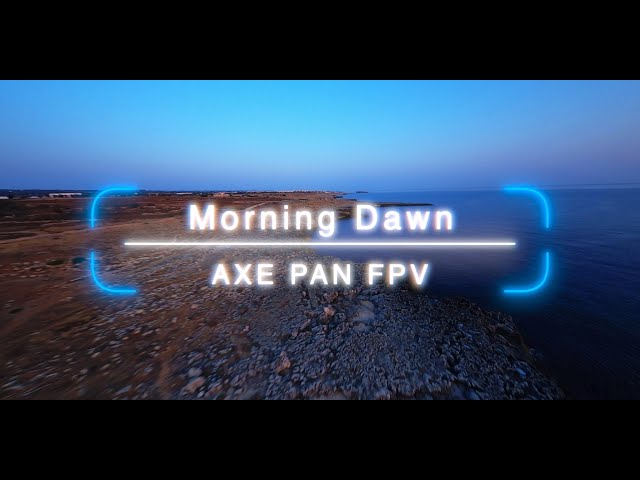 CINEMATIC: Morning Dawn #DAVIDEFPVCONTEST2022 Axe Pan Fpv