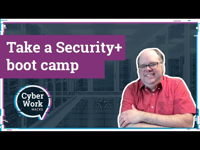 Security+ Boot Camp: What to expect during your training | Cyber Work Hacks